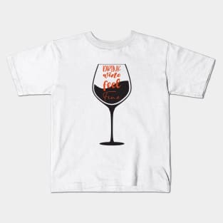 Drink wine feel Fine Kids T-Shirt